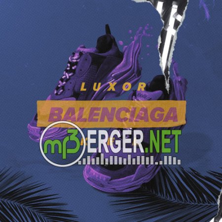 Luxor & Kel -  Balenciaga (2018)