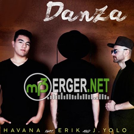 Havana feat. Erik & J.Yolo - Danza [Radio Edit] (2018)