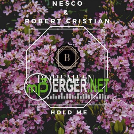 Nesco & Robert Cristian - Hold Me (Original MIx)  (2018)