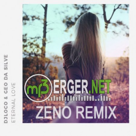 Geo Da Silva & LocoDJ - Eternal Love (Zeno Remix)  (2018)