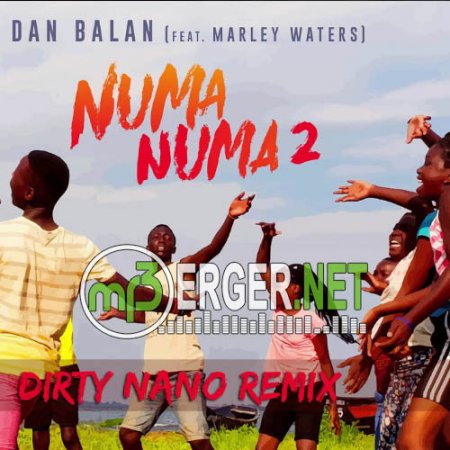 Dan Balan feat. Marley Waters - Numa Numa 2 (Dirty Nano Remix)  (2018)