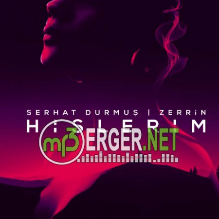 Serhat Durmuş ft. Zerrin - Hislerim (Sezer Güven Remix)  (2018)