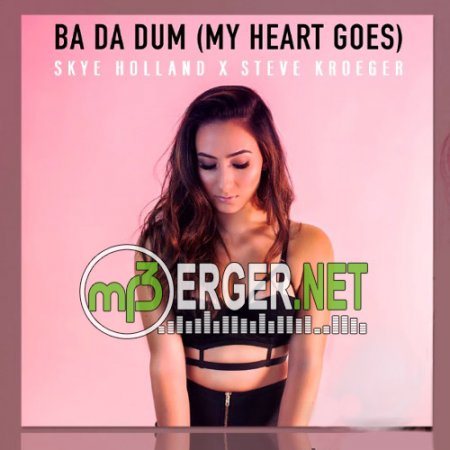 Skye Holland x Steve Kroeger - Ba Da Dum  (2018)