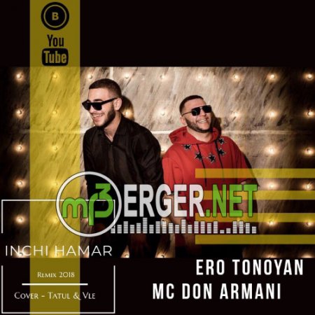 Ero Tonoyan & MC Don Armani - Inchi Hamar  (Remix) (2018)