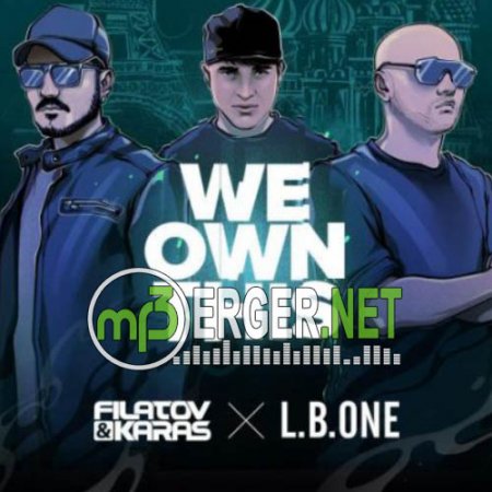 Filatov & Karas feat. L.B.One - We Own This (2018)