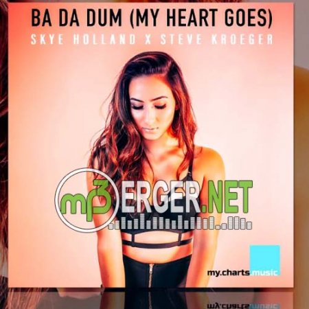 Skye Holland & Steve Kroeger - Ba Da Dum (Crystal Rock & Marc Kiss Remix Edit)  (2018)
