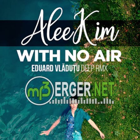 AleeKim - With No Air (Eduard Vladutu Deep RMX) (2018)