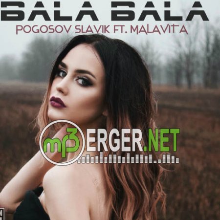 Pogosov Slavik ft. MALAVITA - Bala Bala (2018)