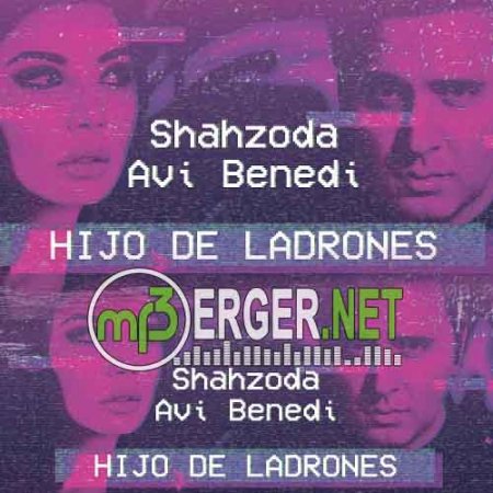 Avi Benedi & Shahzoda - Hijo De Ladrones (2018)