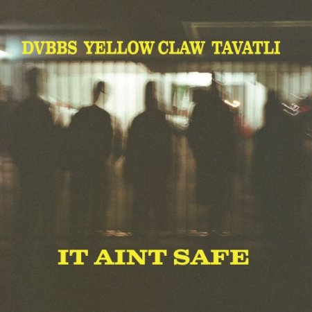 DVBBS feat. Yellow Claw & Tavatli - It Ain't Safe