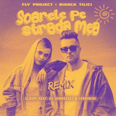 Fly Project feat. Bianca Tilici & Sloupi & DJ Jonnessey & Cervinski - Soarele Pe Strada Mea (Remix)