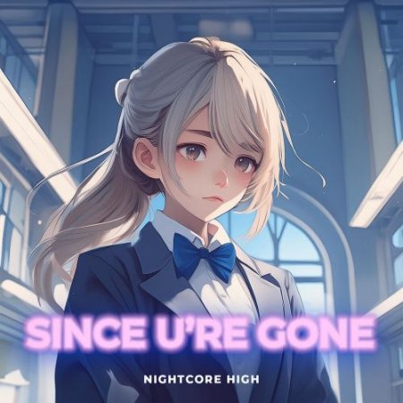 Nightcore High - Since U're Gone