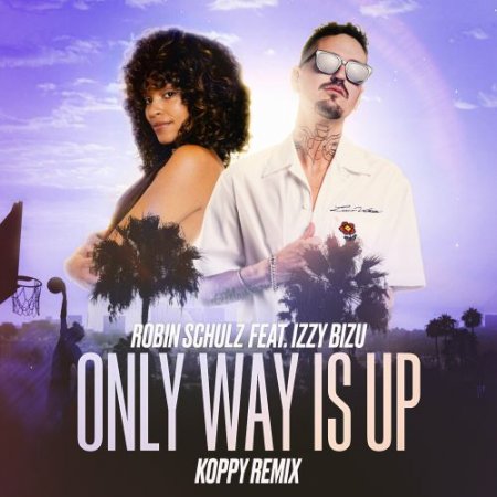 Robin Schulz feat. Izzy Bizu - Only Way Is Up (Koppy Remix)