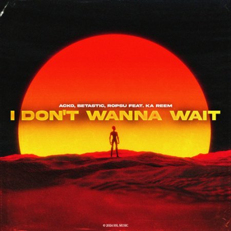 Acko, BETASTIC, Ropsu feat. Ka Reem - I Don't Wanna Wait