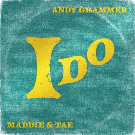 Andy Grammer feat. Maddie & Tae - I Do