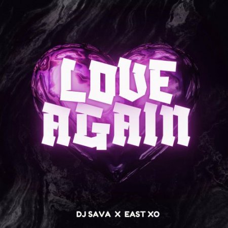 DJ Sava feat. East Xo - Love Again