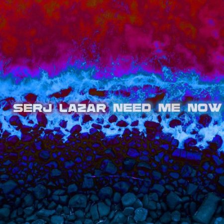 Serj Lazar - Need me now