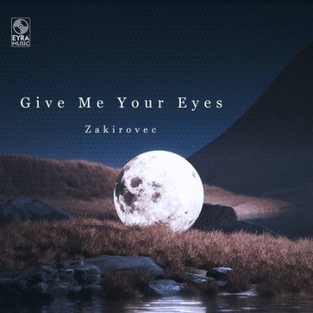 Zakirovec - Give Me Your Eyes