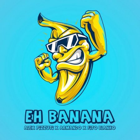 Alex Pizzuti, Armando, Fito Blanko - Eh Banana