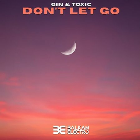 Gin And Toxic - Dont Let Go