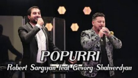 Robert Sargsyan feat. Gevorg Shahverdyan - Popurri (2024)