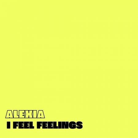 Alexia - I Feel Feelings