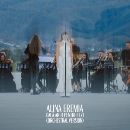 Alina Eremia - Daca Ar Fi Pentru O Zi (Orchestral Version)