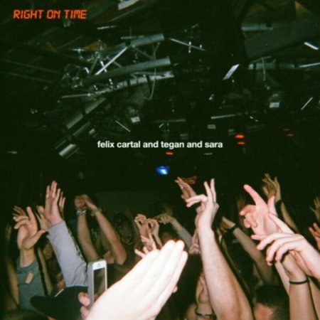 Felix Cartal & Tegan And Sara - Right On Time