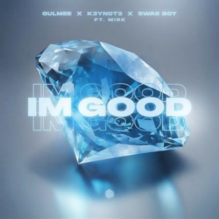 Gulmee, K3YN0T3, Swae Boy feat. Mirk - I'm Good