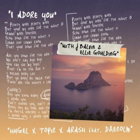 Hugel & J Balvin & Ellie Goulding feat. Topic & Arash & Daecolm - I Adore You