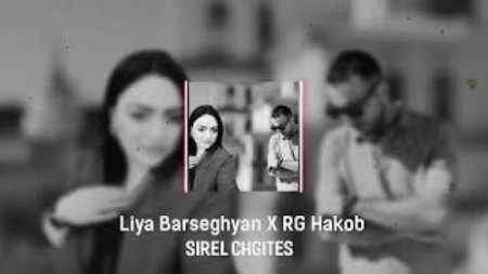 Liya Barseghyan X Rg Hakob - Sirel Chgides (2024)