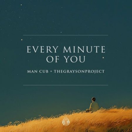 Man Cub & Thegraysonproject - Every Minute Of You