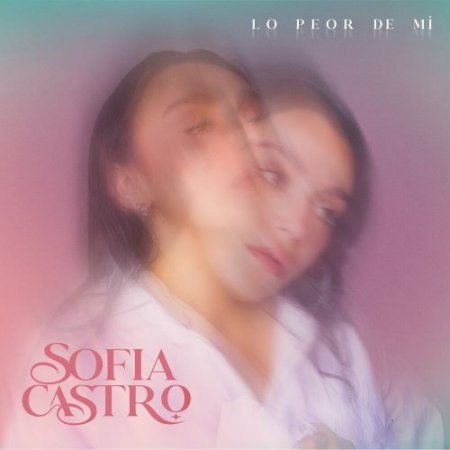 Sofia Castro - Lo Peor De Mi