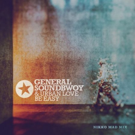 General Soundbwoy & Urban Love - Be Easy (Nikko Mad Mix)