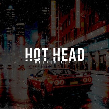 Deeper Loft - Hot Head