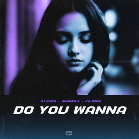 Dj Quba, Sandra K & Ka Reem - Do You Wanna