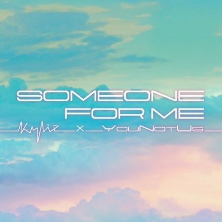 Kylie Minogue feat. YouNotUs - Someone For Me