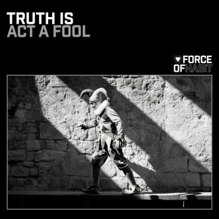 Truth Is - Act A Fool