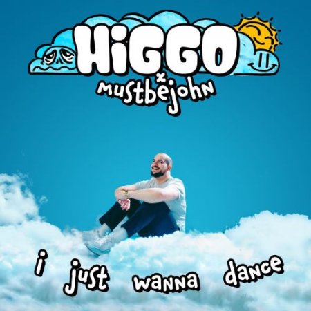 Higgo & mustbejohn - I Just Wanna Dance