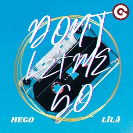 HEGO & Līlā - Don't Let Me Go