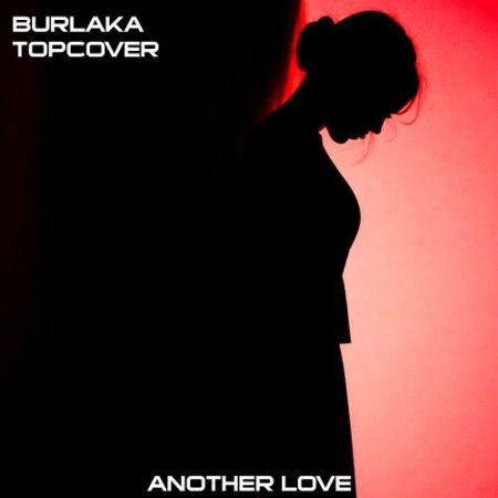 BURLAKA, TOPCOVER - Another Love