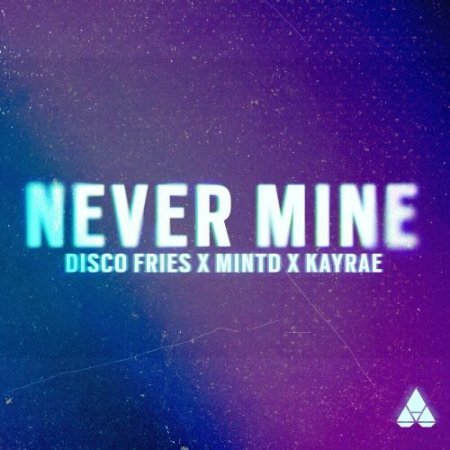 Disco Fries, Mintd & Kayrae - Never Mine