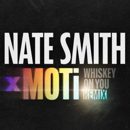 Nate Smith & MOTi - Whiskey On You (MOTi Remix)