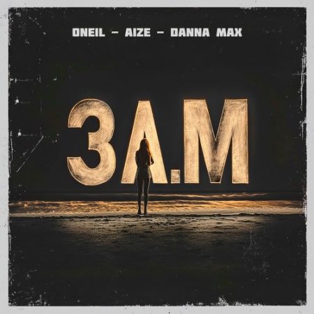 ONEIL, Aize, Danna Max - 3 A.M