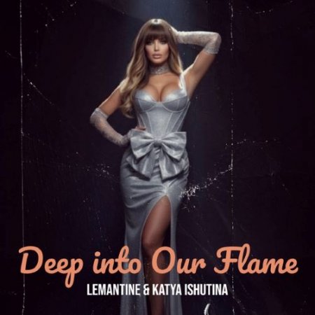 Lemantine & Katya Ishutina - Deep into Our Flame