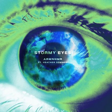 ARMNHMR feat. Heather Sommer - Stormy Eyes
