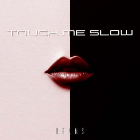 Brams - Touch Me Slow