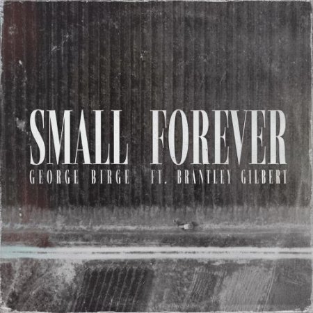 George Birge & Brantley Gilbert - Small Forever